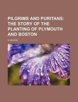 Book cover for Pilgrims and Puritans; The Story of the Planting of Plymouth and Boston
