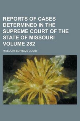 Cover of Reports of Cases Determined in the Supreme Court of the State of Missouri Volume 282