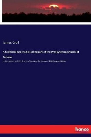 Cover of A historical and statistical Report of the Presbyterian Church of Canada