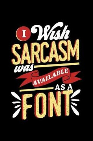 Cover of I Wish Sarcasm Was Available As A Font