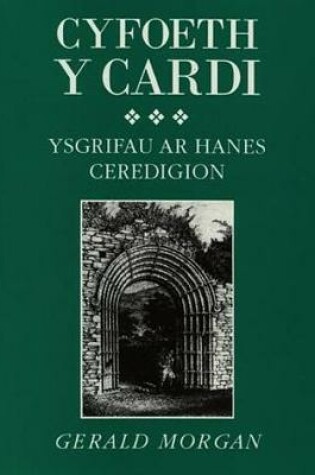 Cover of Cyfoeth y Cardi - Ysgrifau ar Hanes Ceredigion