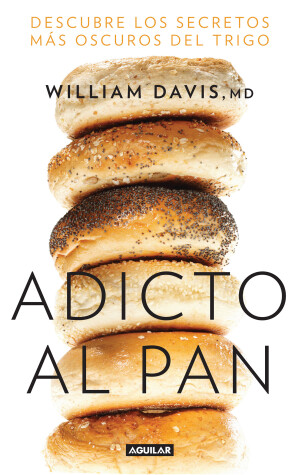 Book cover for Adicto al pan: Descubre los secretos más oscuros del trigo / Wheat Belly : Lose the Wheat, Lose the Weight, and Find Your Path Back to Health