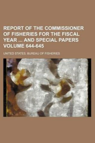 Cover of Report of the Commissioner of Fisheries for the Fiscal Year and Special Papers Volume 644-645