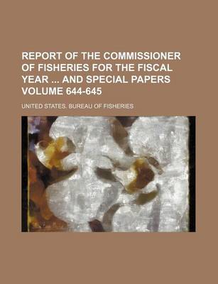 Book cover for Report of the Commissioner of Fisheries for the Fiscal Year and Special Papers Volume 644-645