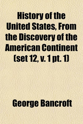 Book cover for History of the United States, from the Discovery of the American Continent (Set 12, V. 1 PT. 1)