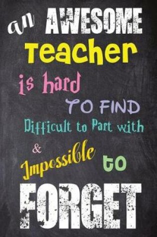 Cover of An Awesome Teacher Is Hard to Find Difficult to Part With& Impossible to Forget