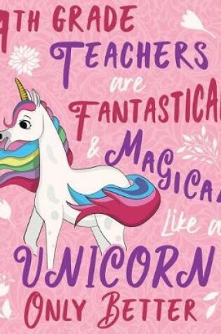 Cover of 4th Grade Teachers Are Fantastical & Magical Like a Unicorn Only Better