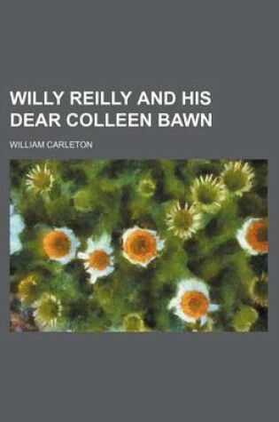 Cover of Willy Reilly and His Dear Colleen Bawn