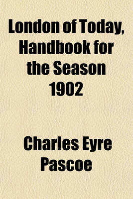 Book cover for London of Today, Handbook for the Season 1902