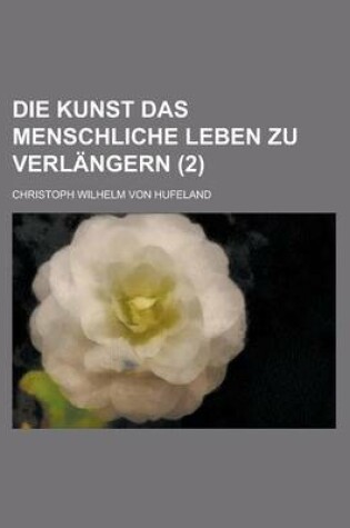 Cover of Die Kunst Das Menschliche Leben Zu Verlangern (2)