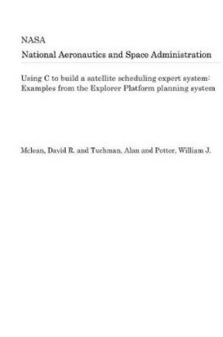 Cover of Using C to Build a Satellite Scheduling Expert System