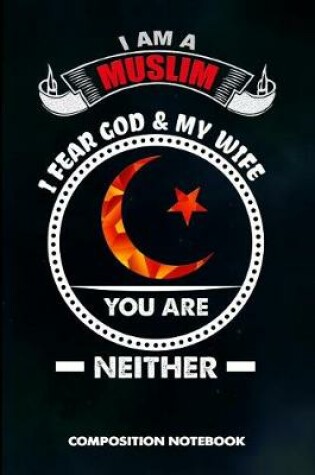 Cover of I Am a Muslim I Fear God and My Wife You Are Neither