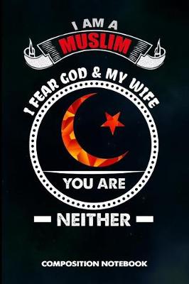 Book cover for I Am a Muslim I Fear God and My Wife You Are Neither