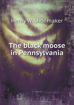 Book cover for The black moose in Pennsylvania