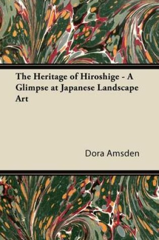 Cover of The Heritage of Hiroshige - A Glimpse at Japanese Landscape Art