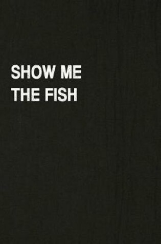 Cover of Show Me the Fish