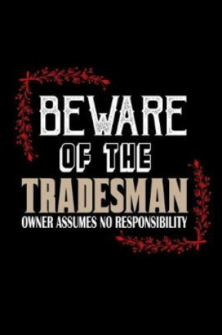 Cover of Beware of the tradesman owner assume no responsibility