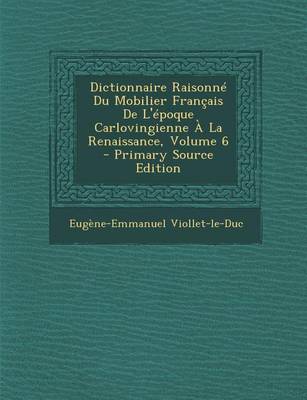 Book cover for Dictionnaire Raisonne Du Mobilier Francais de L'Epoque Carlovingienne a la Renaissance, Volume 6