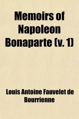 Book cover for Memoirs of Napoleon Bonaparte (Volume 1); To Which Are Added an Account of the Important Events of the Hundred Days, of Napoleon's Surrender to the En