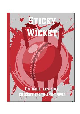 Book cover for Sticky Wicket - Un-Ball-Lievable Cricket Facts & Trivia