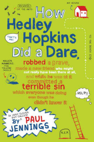 Cover of How Hedley Hopkins Did A Dare, Robbed A Grave, Made A New Friend Who Might Not Really Have Been There At All And While He Was At It Committed A Terrible Sin Which Everyone Was Doing Even Though He Didn't Know It