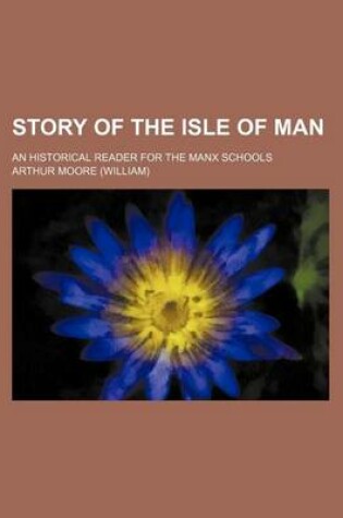 Cover of Story of the Isle of Man; An Historical Reader for the Manx Schools