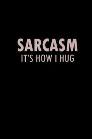 Cover of Sarcasm. It's how I hug