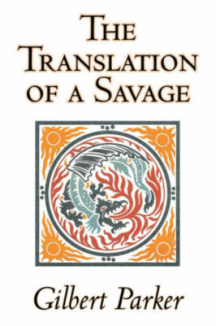 Cover of The Translation of a Savage by Gilbert Parker, Fiction, Literary, Action & Adventure