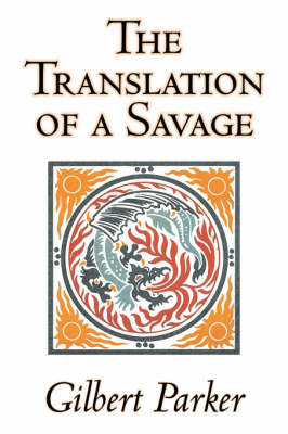 Book cover for The Translation of a Savage by Gilbert Parker, Fiction, Literary, Action & Adventure