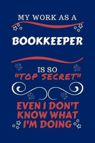 Cover of My Work As A Bookkeeper Is So Top Secret Even I Don't Know What I'm Doing