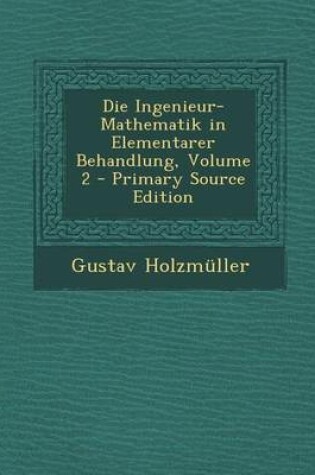 Cover of Die Ingenieur-Mathematik in Elementarer Behandlung, Volume 2