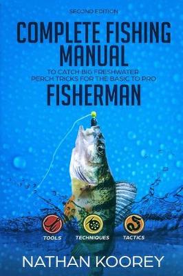 Book cover for Complete Fishing Manual to Catch Big Freshwater Perch Tricks for the Basic to Pro Fisherman