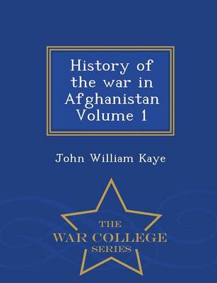 Book cover for History of the War in Afghanistan Volume 1 - War College Series