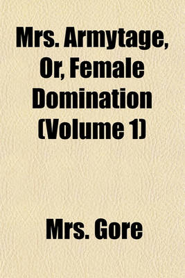 Book cover for Mrs. Armytage, Or, Female Domination (Volume 1)