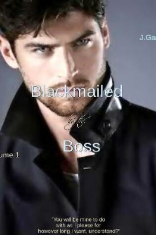Cover of Blackmailed By the Boss Volume 1