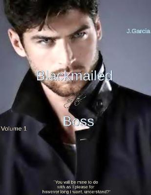 Cover of Blackmailed By the Boss Volume 1