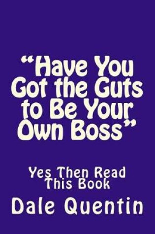 Cover of Have You Got the Guts to Be Your Own Boss