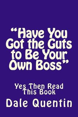 Book cover for Have You Got the Guts to Be Your Own Boss