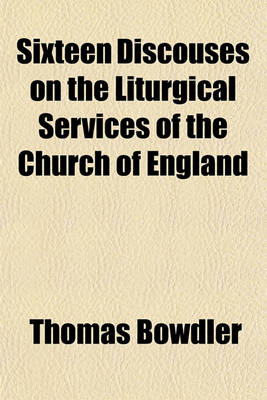 Book cover for Sixteen Discouses on the Liturgical Services of the Church of England