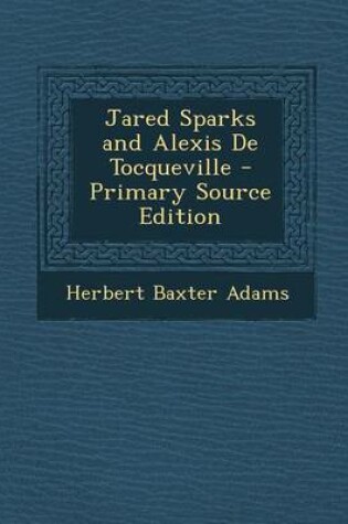 Cover of Jared Sparks and Alexis de Tocqueville - Primary Source Edition