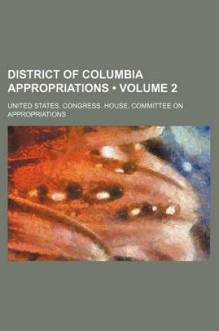 Cover of District of Columbia Appropriations (Volume 2)