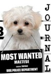 Book cover for Most Wanted Maltese Journal