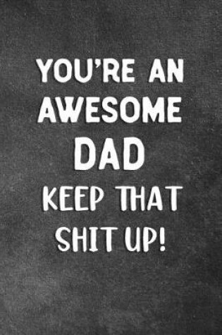 Cover of You're An Awesome Dad Keep That Shit Up