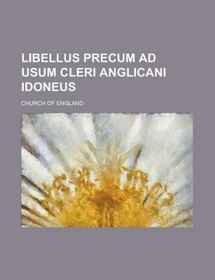 Book cover for Libellus Precum Ad Usum Cleri Anglicani Idoneus