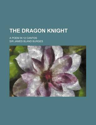 Book cover for The Dragon Knight; A Poem in 12 Cantos