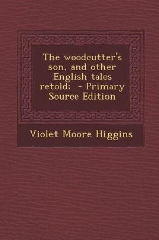 Cover of The Woodcutter's Son, and Other English Tales Retold; - Primary Source Edition