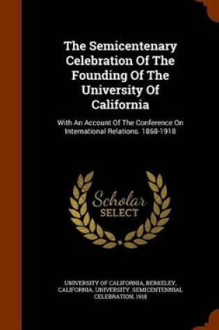 Cover of The Semicentenary Celebration of the Founding of the University of California