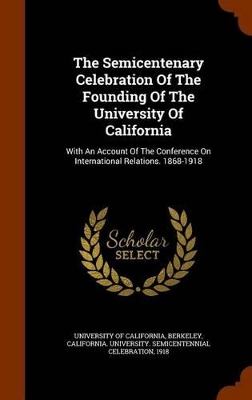 Book cover for The Semicentenary Celebration of the Founding of the University of California