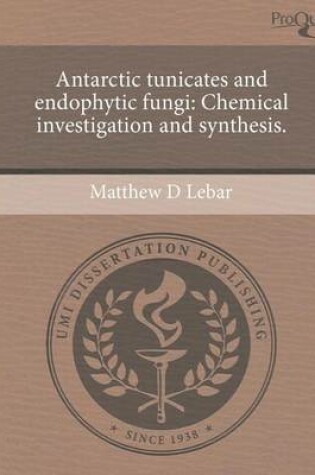 Cover of Antarctic Tunicates and Endophytic Fungi: Chemical Investigation and Synthesis