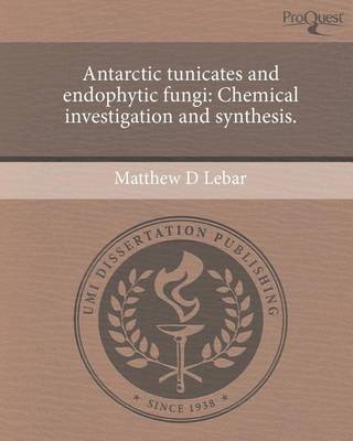 Cover of Antarctic Tunicates and Endophytic Fungi: Chemical Investigation and Synthesis